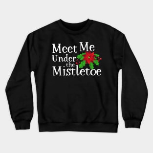 Meet Me Under the Mistletoe Crewneck Sweatshirt